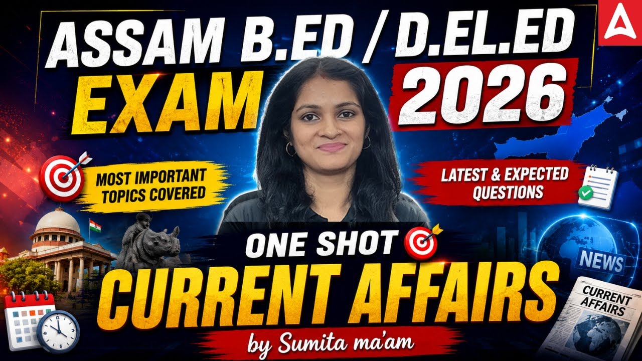 ASSAM B.ED/D.EL.ED 2026 | Current Affairs Marathon | Complete One Shot Revision | By Sumita Ma'am