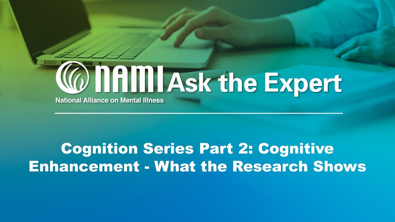 NAMI Ask the Expert Cognition Series: Cognitive Enhancement &ndash; What the Research Shows