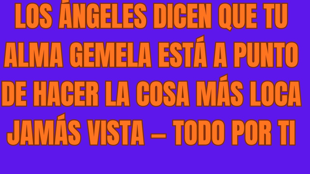 Los Ángeles Dicen Que Tu Alma Gemela Está a Punto de Hacer la Cosa Más Loca Jamás Vista — Todo Por T