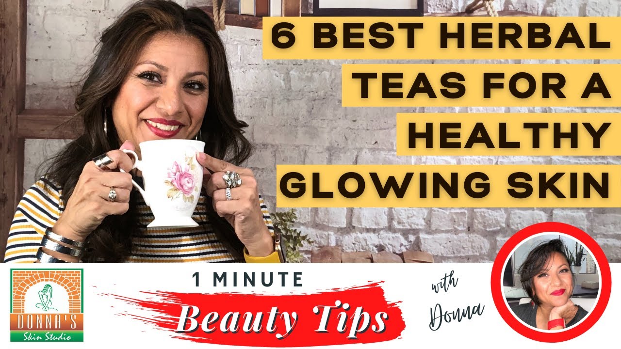 6 Best Herbal Teas to Drink for a Healthy, Glowing Skin