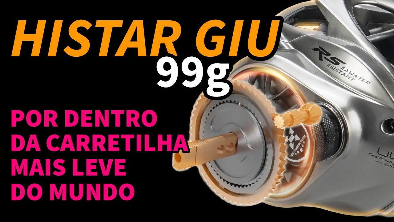 Histar GIU - Mecânica completa da carretilha mais leve do mundo