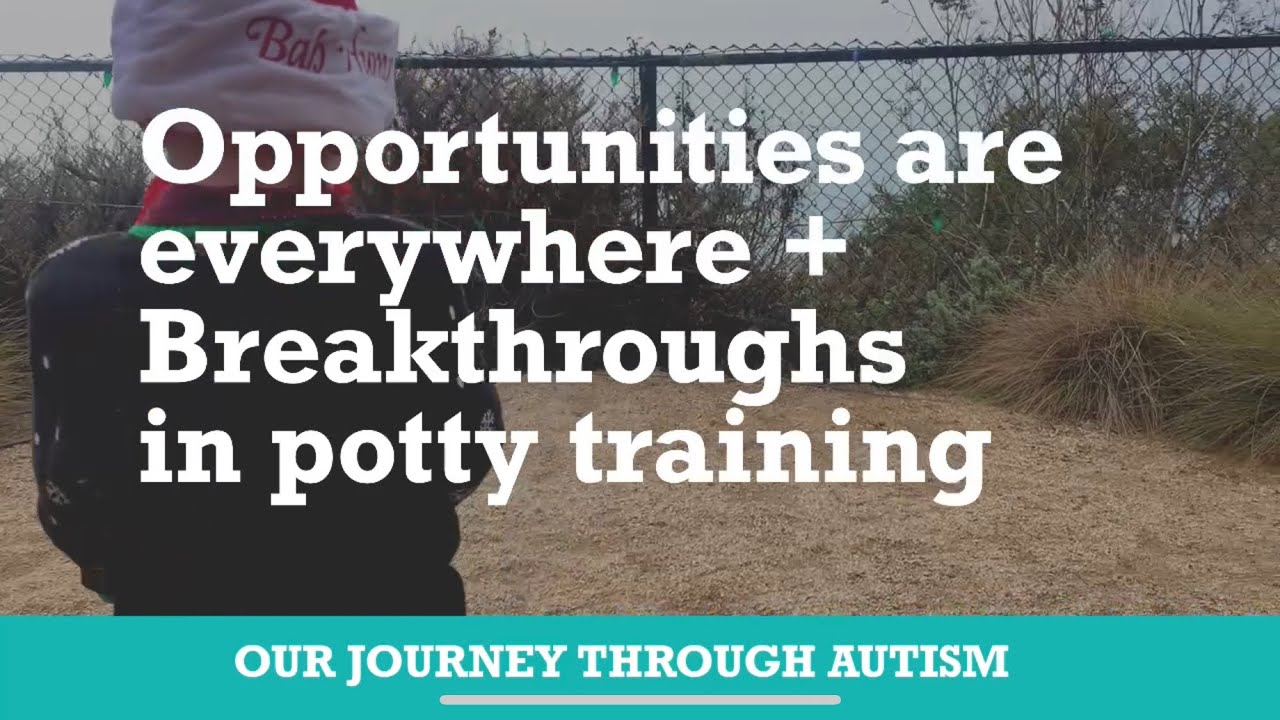 Opportunities everywhere for autistic boy! Potty training breakthrough!
