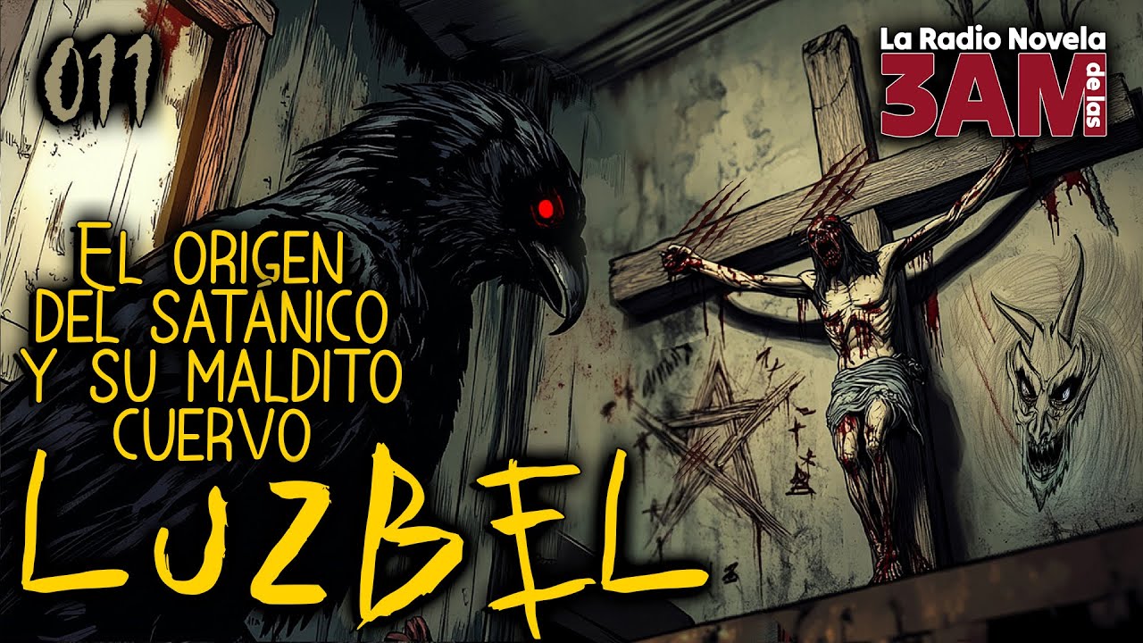 011 EL ORIGEN DEL SATÁNICO Y SU MALDITO CUERVO LUZBEL |La RadioNovela de las 3AM |Leyendas de Terror
