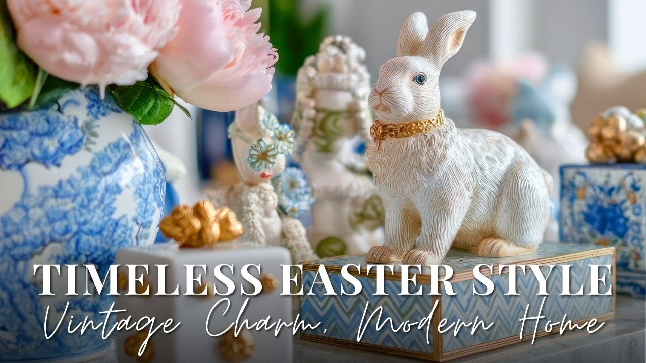 Easter Decor Ideas 2026: Blending Antiques with Modernity for Timeless Spring Style