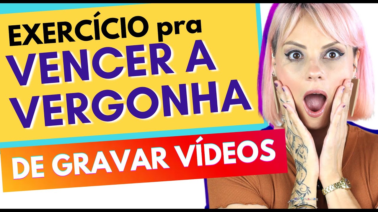 PRÁTICA INFALÍVEL pra VENCER A VERGONHA de SE EXPOR em VÍDEOS