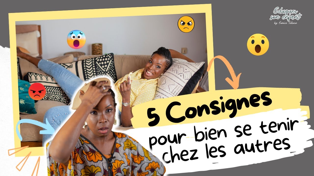 Vidéo 47/52 : 5 Consignes pour bien se tenir chez les autres !