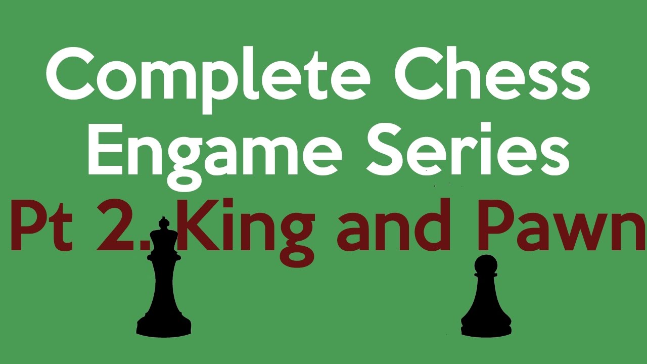 Complete Chess Endgame Course Part 2 of 136. King and Pawn