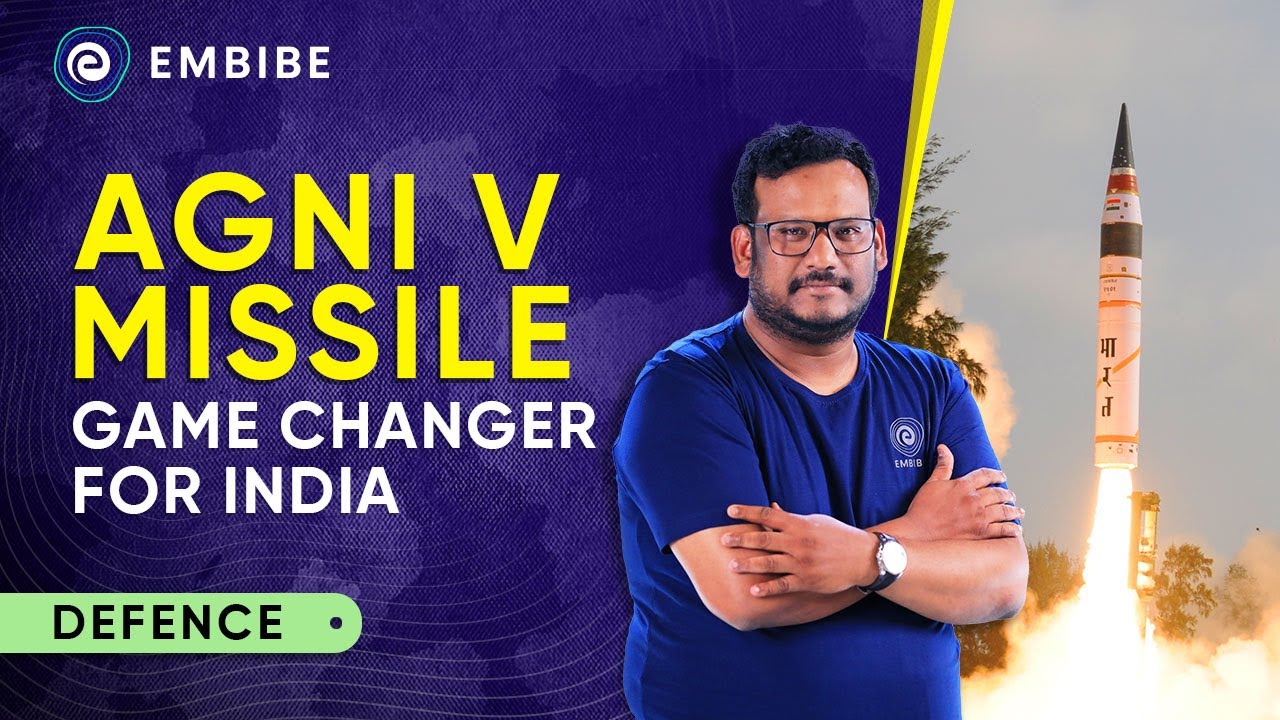 How Agni-V missile is a Game Changer For India? | Quasif Ansari | Embibe