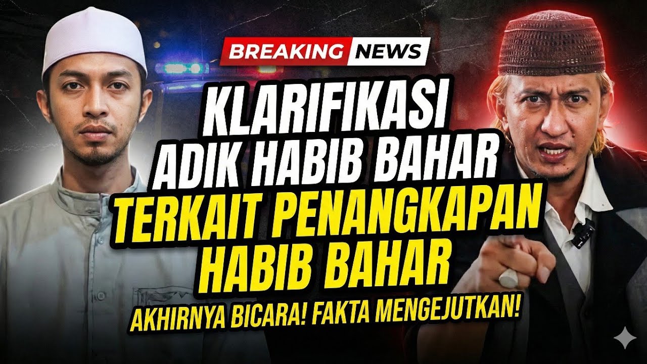 Klarifikasi Adik Habib Bahar Terkait Penangkapan Habib Bahar