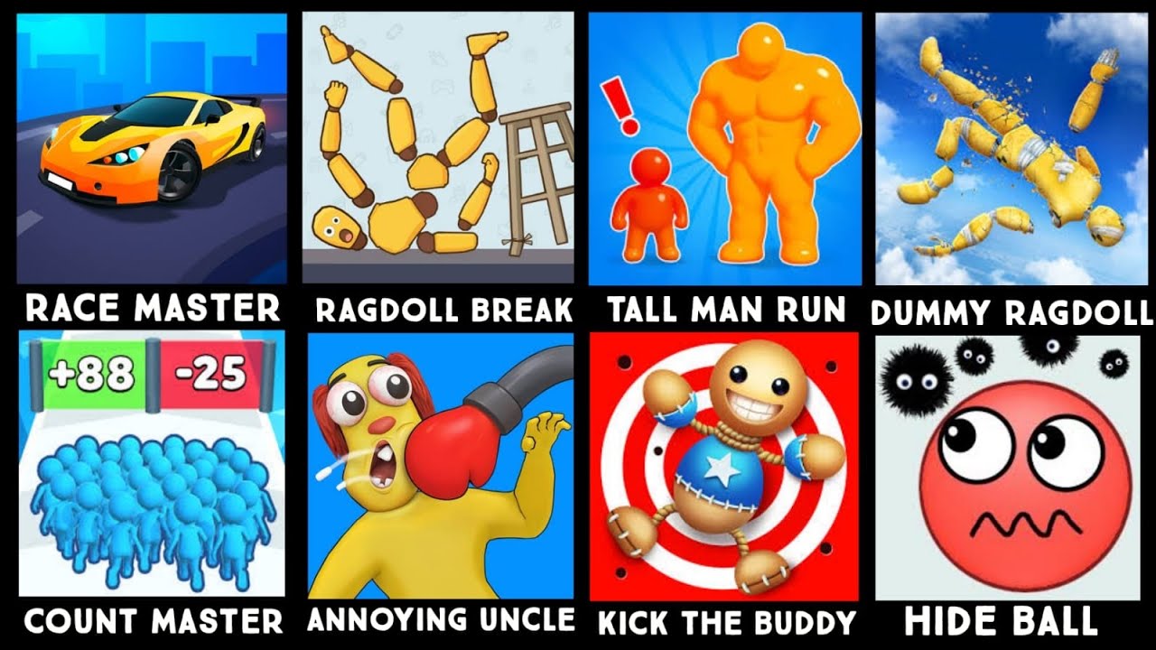 Race Master,Ragdoll Break,Tall Man Run,Dummy Ragdoll,Count Master,Annoying Uncle,Kick The Buddy,Hide