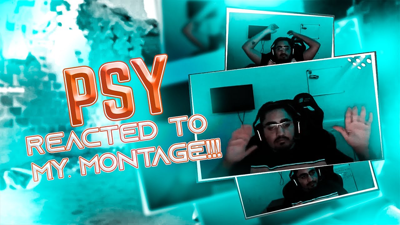 @Psy Gaming  Reacted to my montage!! 😳🤝