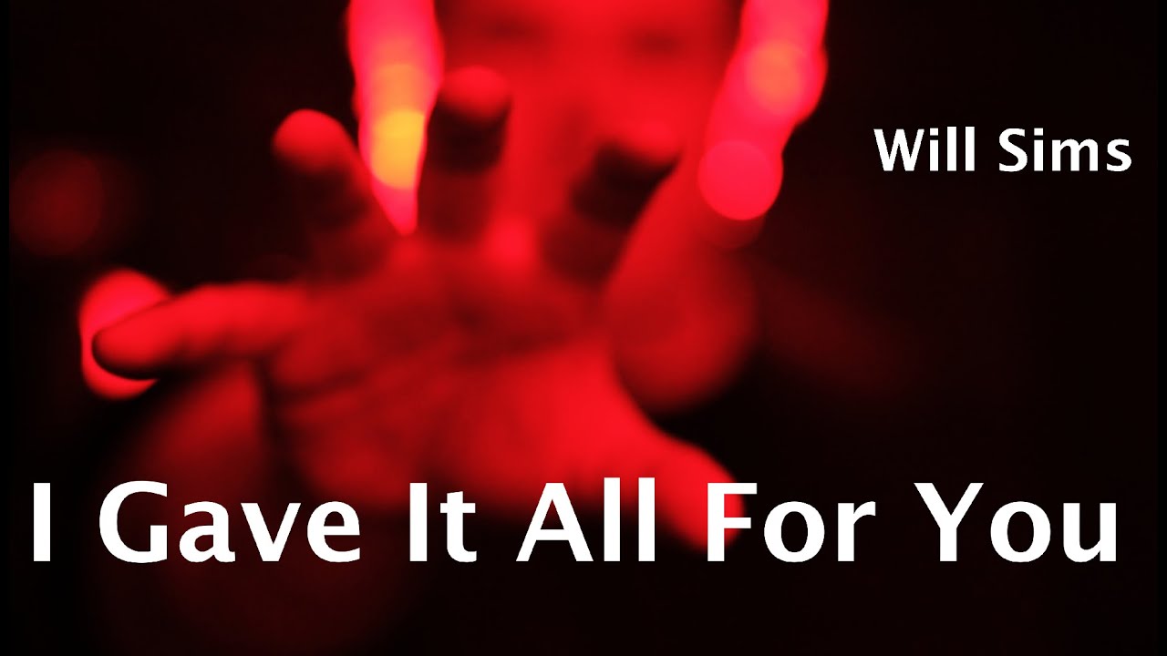 Will Sims - I Gave It All For You (Official Music Video)