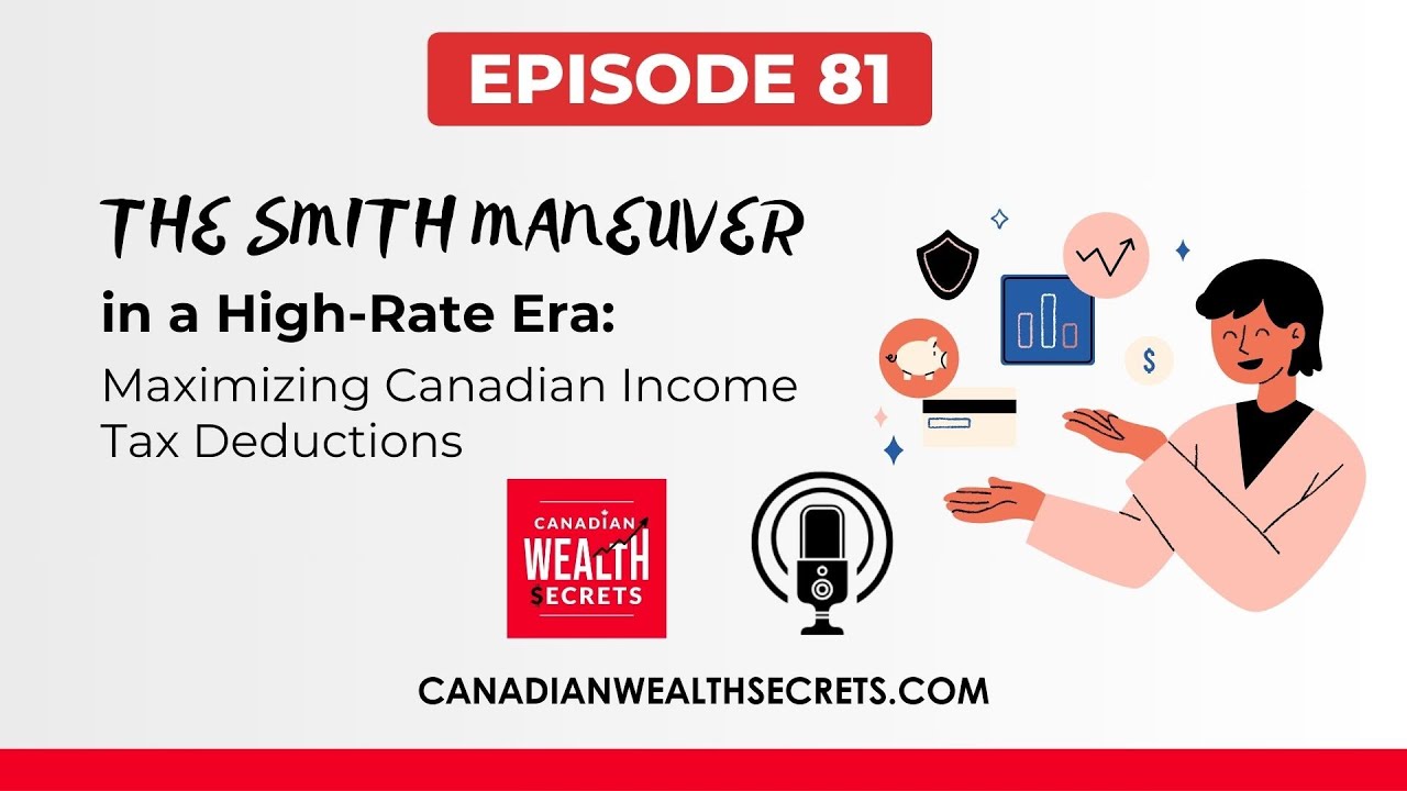 Ep81: The Smith Maneuver in a High-Rate Era: Maximizing Canadian Income Tax Deductions