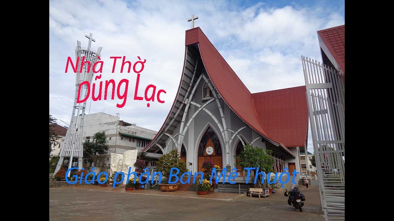 Nhà thờ Dũng Lạc.Giáo phận Ban Mê Thuột.