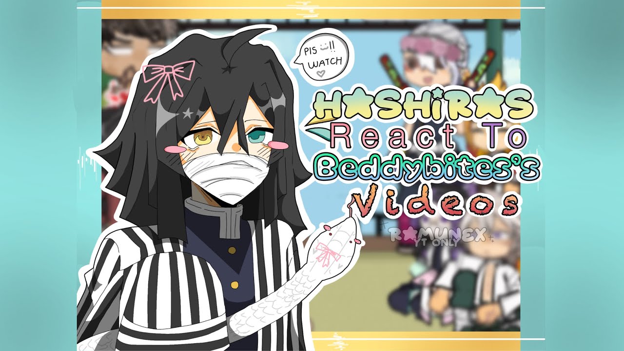 [🐰]Hashira's React To Beddybite's Videos // 2X // Angst // Short TwT