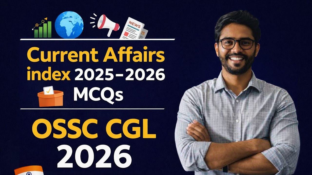 CURRENT AFFAIRS INDEX 2025-26 | OSSSC CGL RI ARI AMIN SFS FORESTER ODISHA POLICE
OSSC CGL
OSSSC