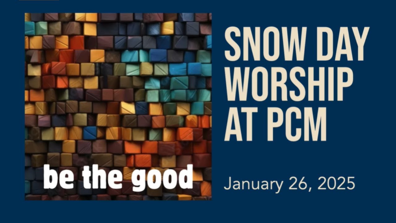 Snow Day Worship at PCM   January 26, 2025