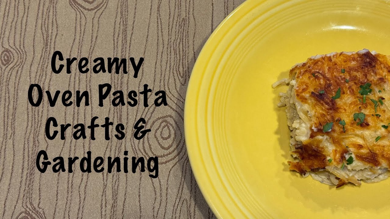 Homemade creamy oven pasta, crafts & gardening February 22, 2026