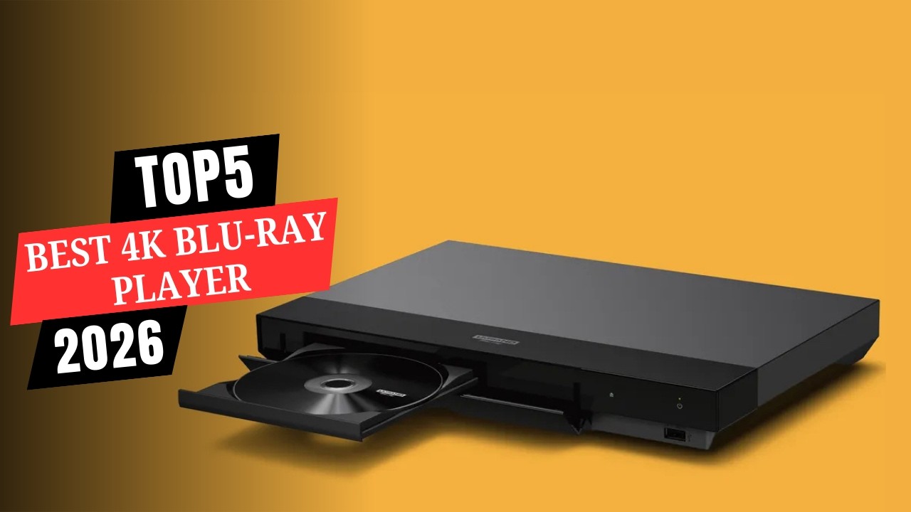 Top 5 Best 4K Blu-ray Player for 2026
