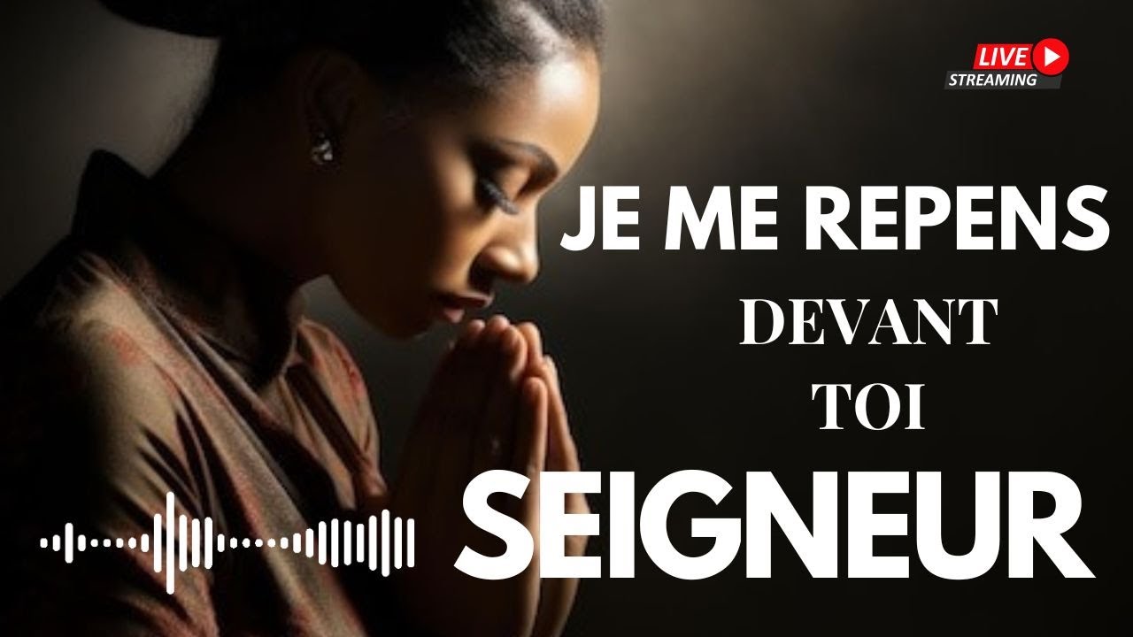Je me repens devant toi, Seigneur &ndash; Louange de repentance et de restauration pour un c&oelig;ur purifi&eacute;