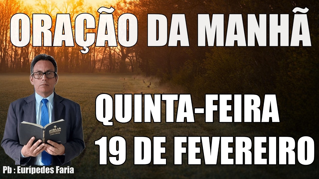 ORAÇÃO DA MANHÃ ( ao vivo ) QUINTA-FEIRA - 19 DE FEVEREIRO - DEIXE O SEU PEDIDO DE ORAÇÃO