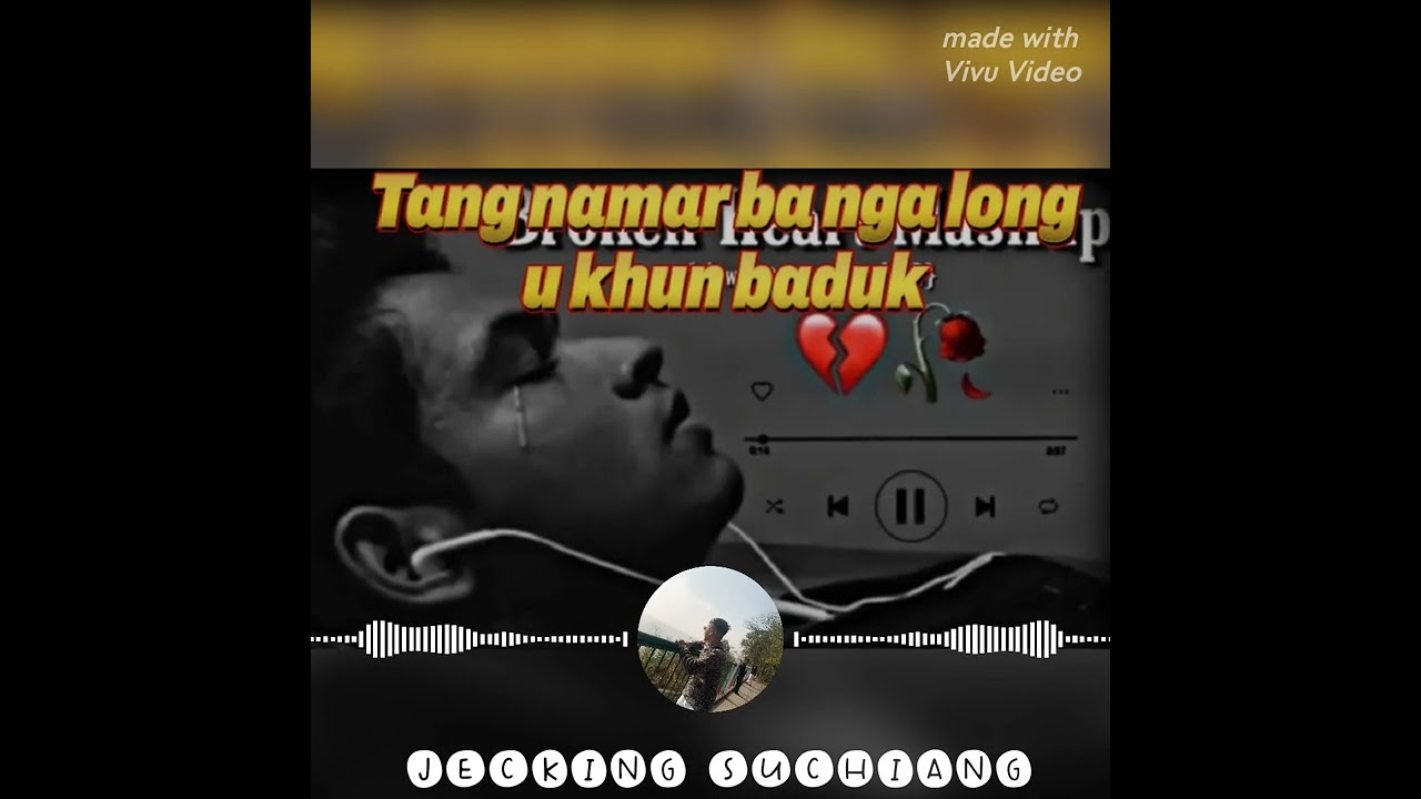 Broken song // Tang namar ba nga long u khun baduk @YoyoJecking04