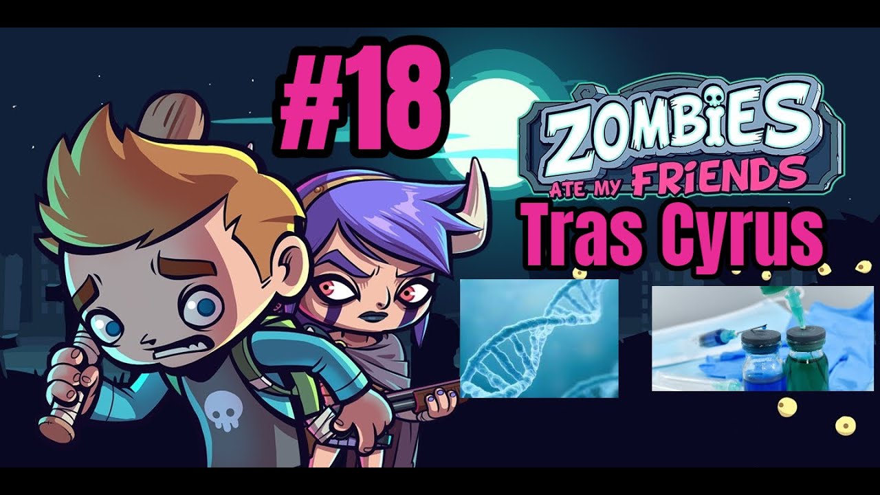 Zombies ate my friends #18 | Tras Cyrus