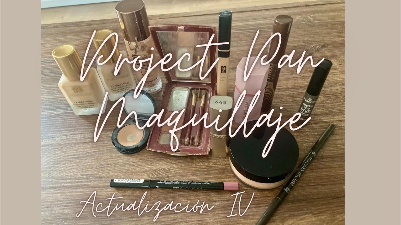 PROJECT PAN Maquillaje Actualización IV - OBJETIVO: GASTAR MAQUILLAJE