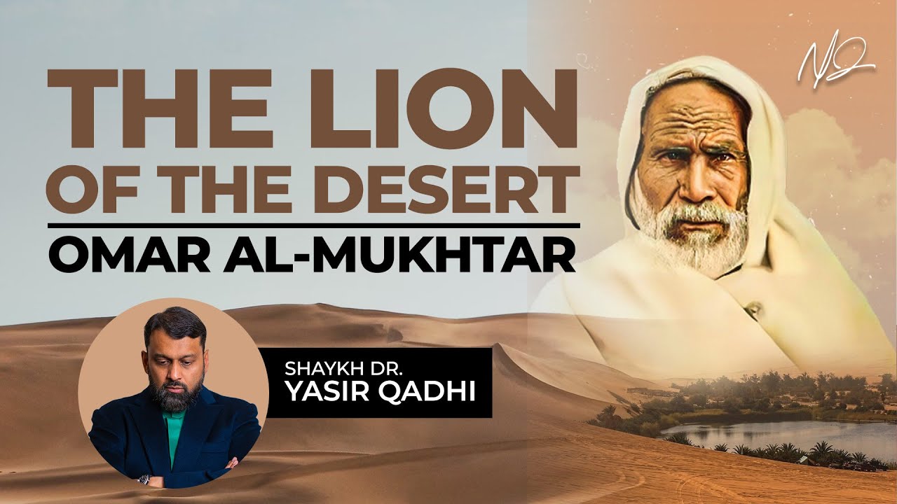 Omar Al Mukhtar: The Lion of The Desert | Shaykh Dr. Yasir Qadhi
