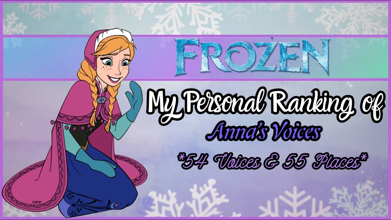 Frozen - My Personal Ranking of Anna (54 Voices)