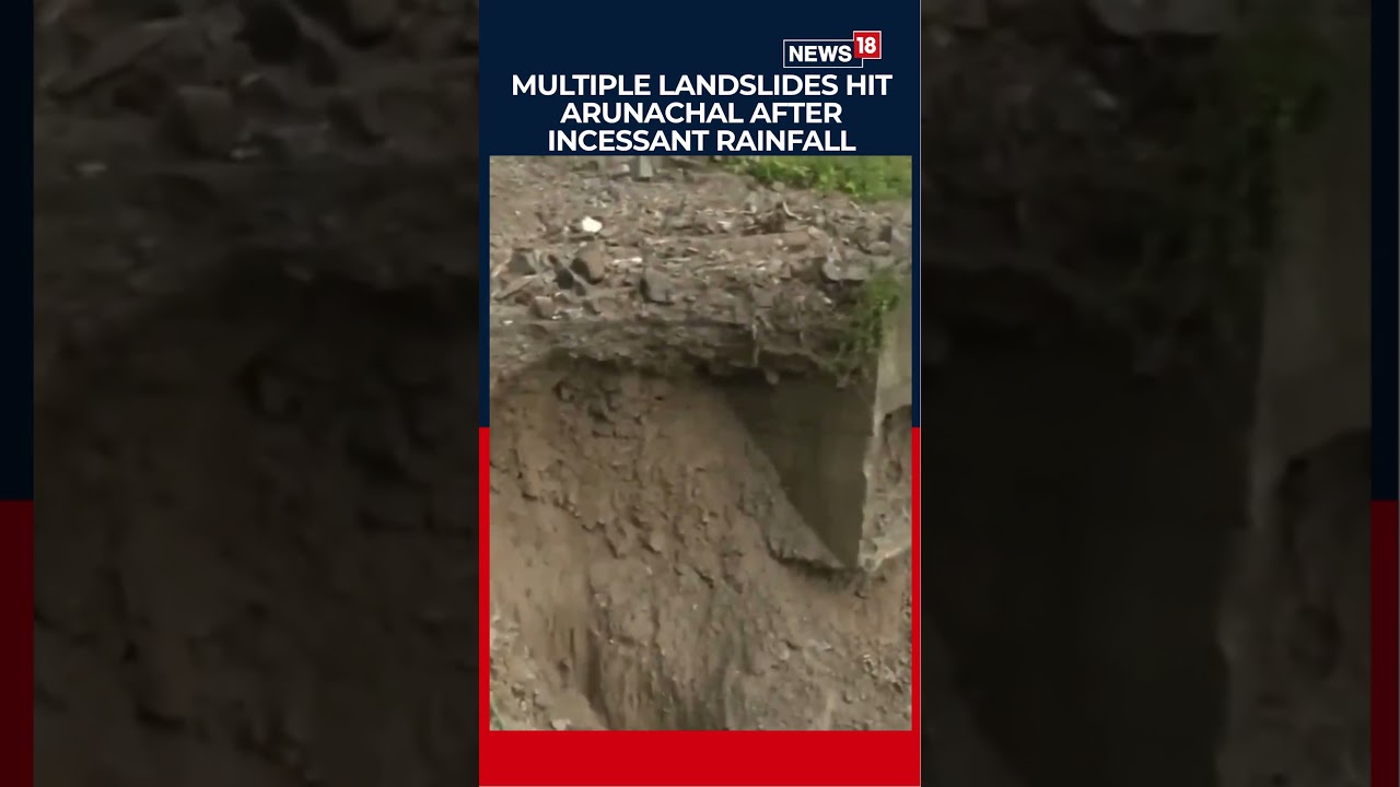 Arunachal Pradesh Landslides, Bridge Collapses After Heavy Rain, Connectivity Hit | N18S