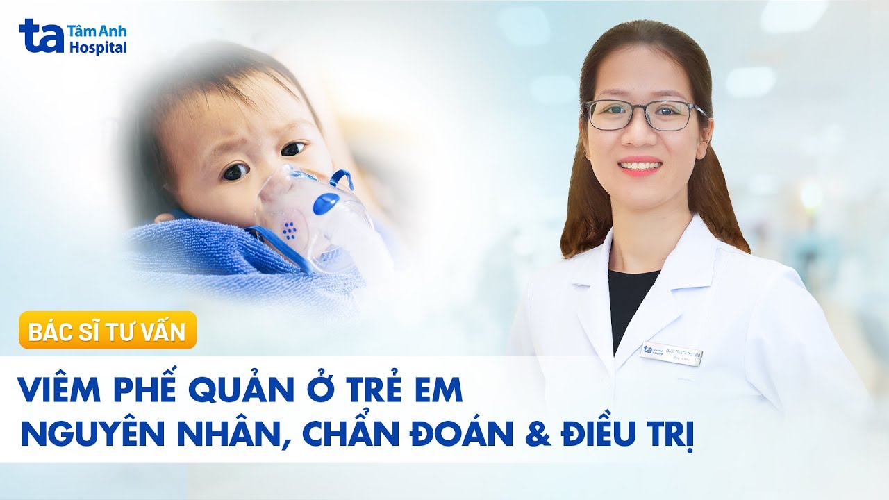 Viêm phế quản ở trẻ em - Nguyên nhân, chẩn đoán & điều trị | BS.CKI Trần Thị Thu Thảo | BVĐK Tâm Anh
