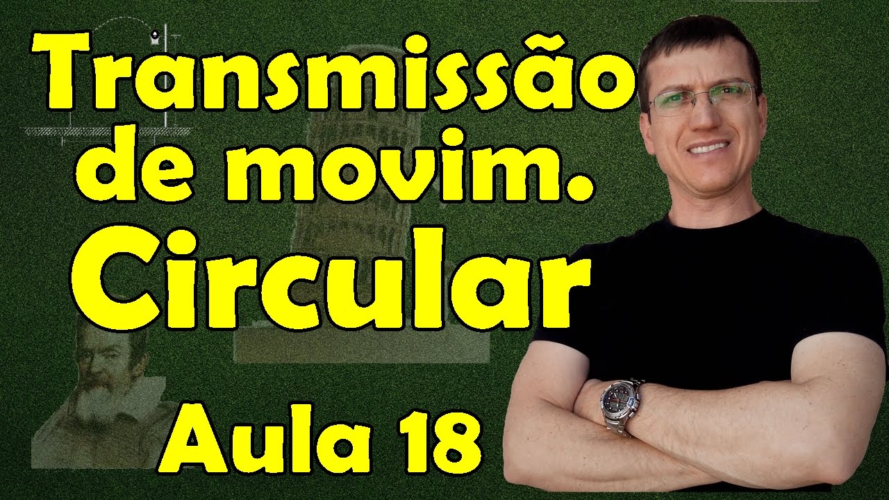 Transmissão de Movimento Circular - Cinemática Escalar - Aula 18 - Porf. Marcelo Boaro