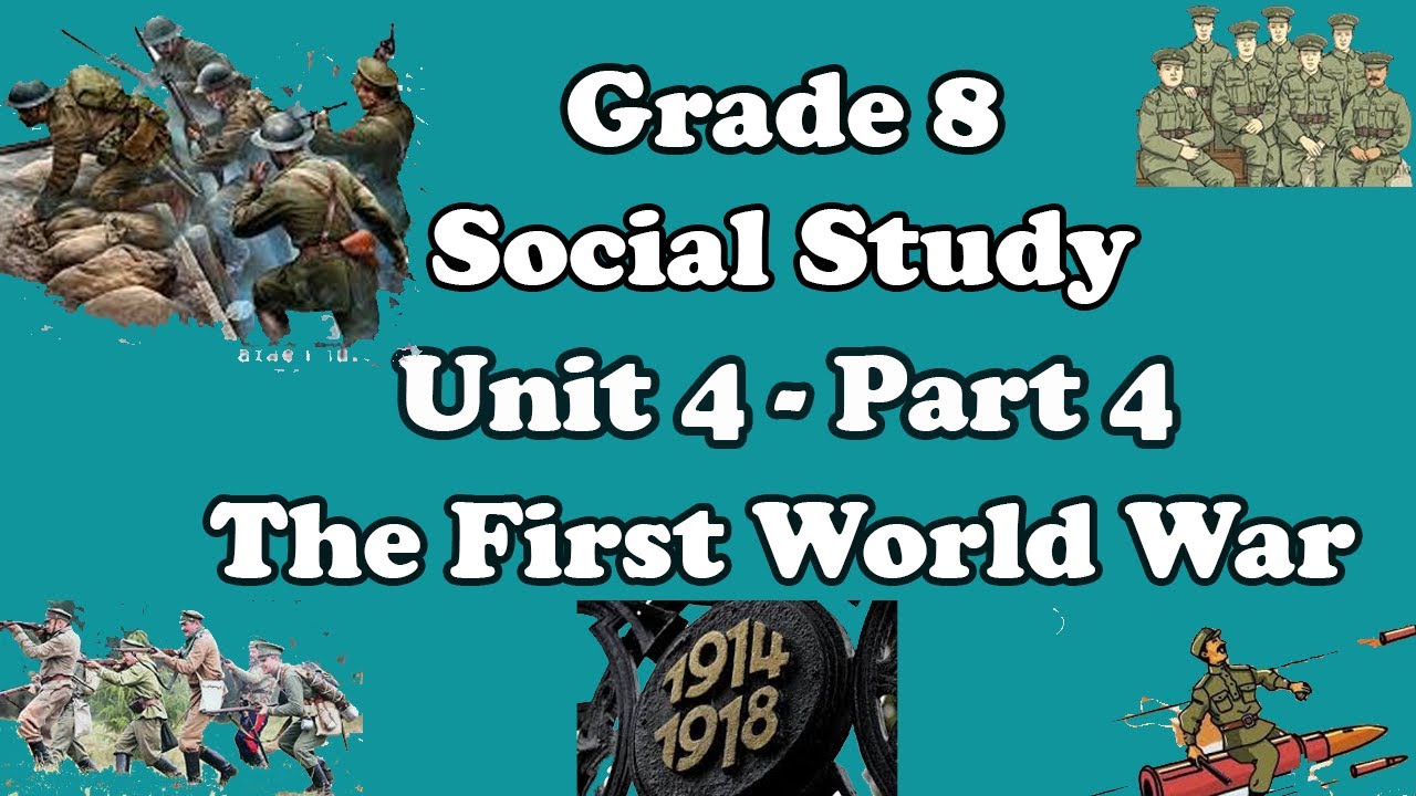 Grade 8: Social Studies: Unit  4: Part 4: The First World War (1914 - 1918)