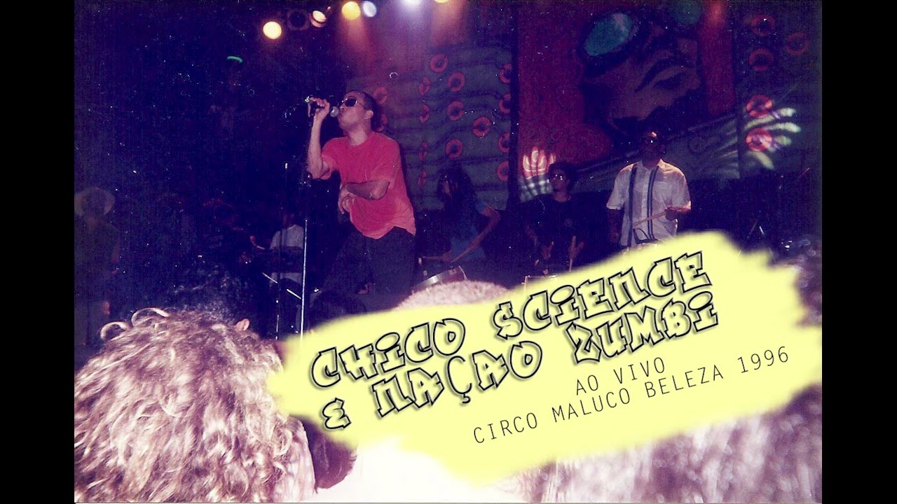 Chico Science e Nação Zumbi ao vivo no Circo Maluco Beleza (1996)
