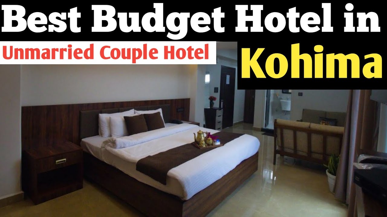 BEST UNMARRIED COUPLE HOTEL IN KOHIMA BEST BUDGET HOTEL IN KOHIMA SAFE COUPLE HOTEL