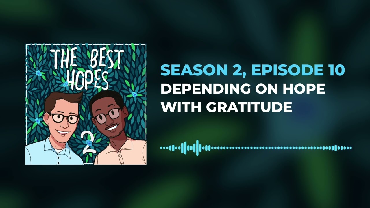 #Podcast Depending on Hope With Gratitude | Best Hopes S2 Ep 10 | #SFBT #hopeful #selfhelp
