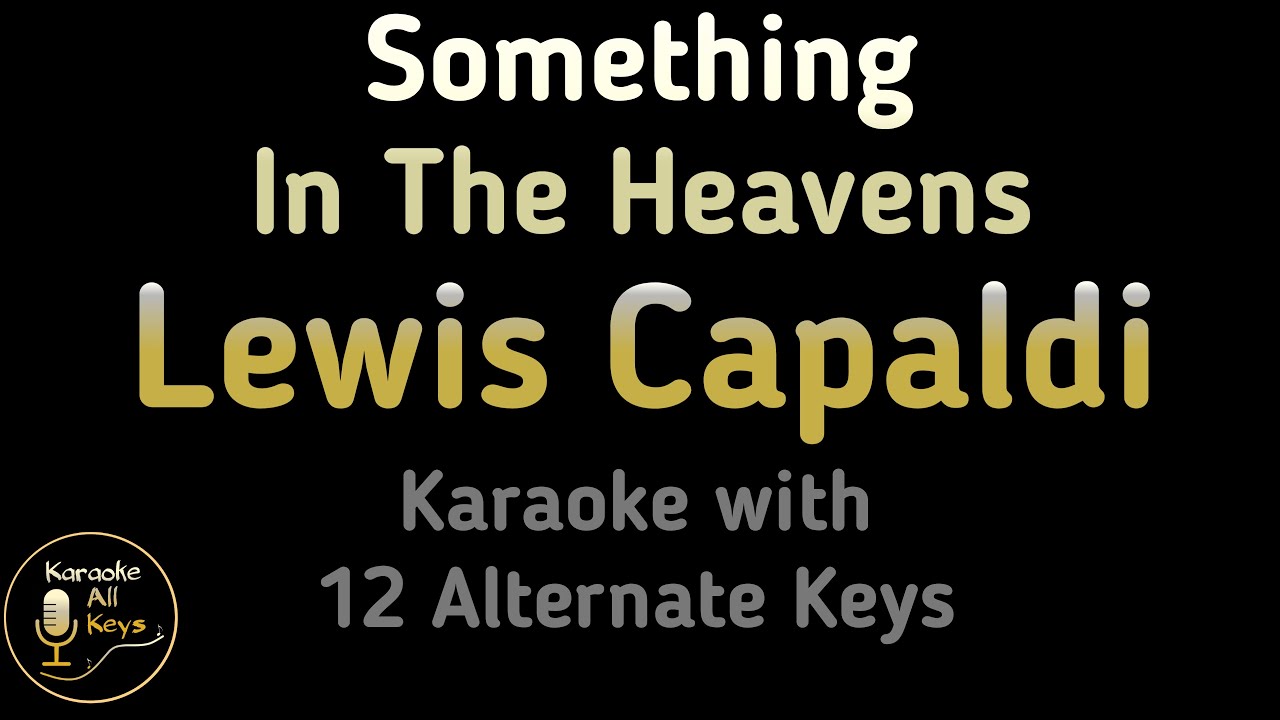 Lewis Capaldi - Something In The Heavens Karaoke Instrumental Lower Higher Female & Original Key