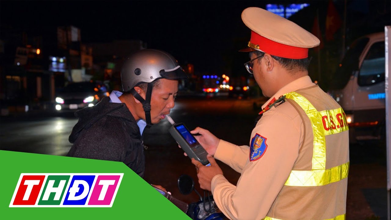 Đồng loạt kiểm tra nồng độ cồn từ mùng 1 Tết | THDT