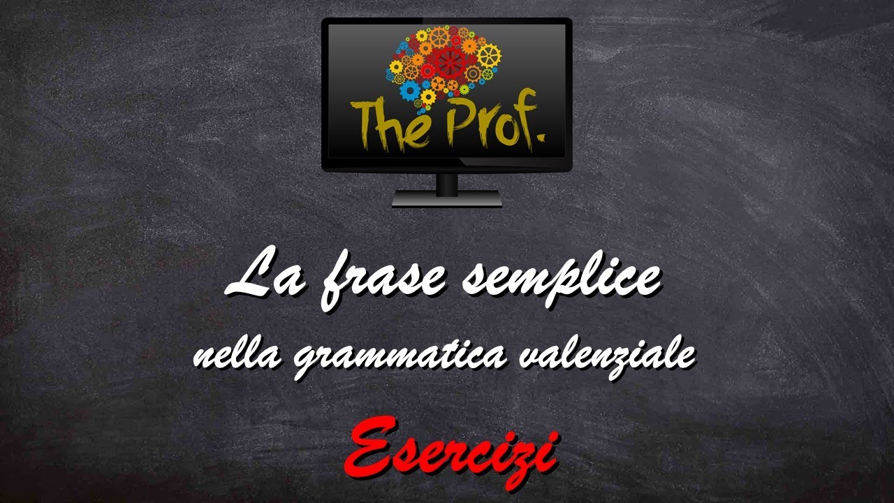 Analisi logica: La frase semplice nella grammatica valenziale (esercizi)