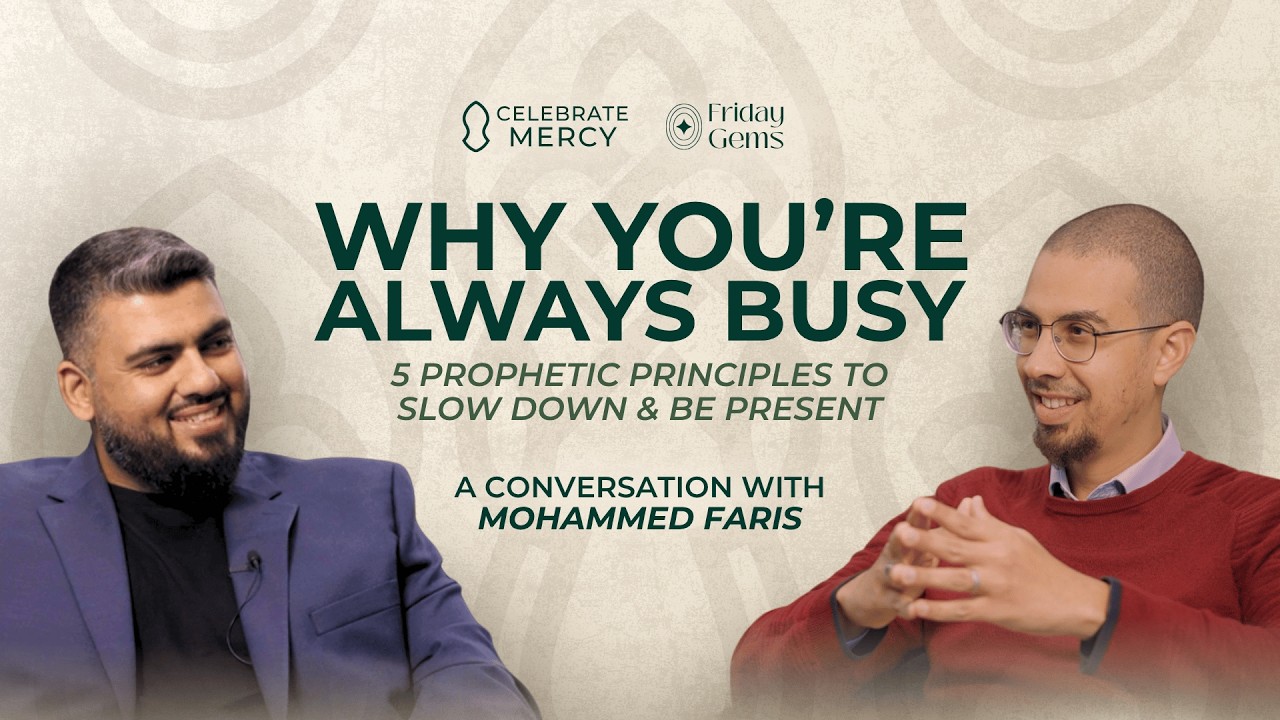Why You're Always Busy&ndash;5 Prophetic Principles to Slow Down & Be Present&ndash;Mohammed Faris & Senan Hafez