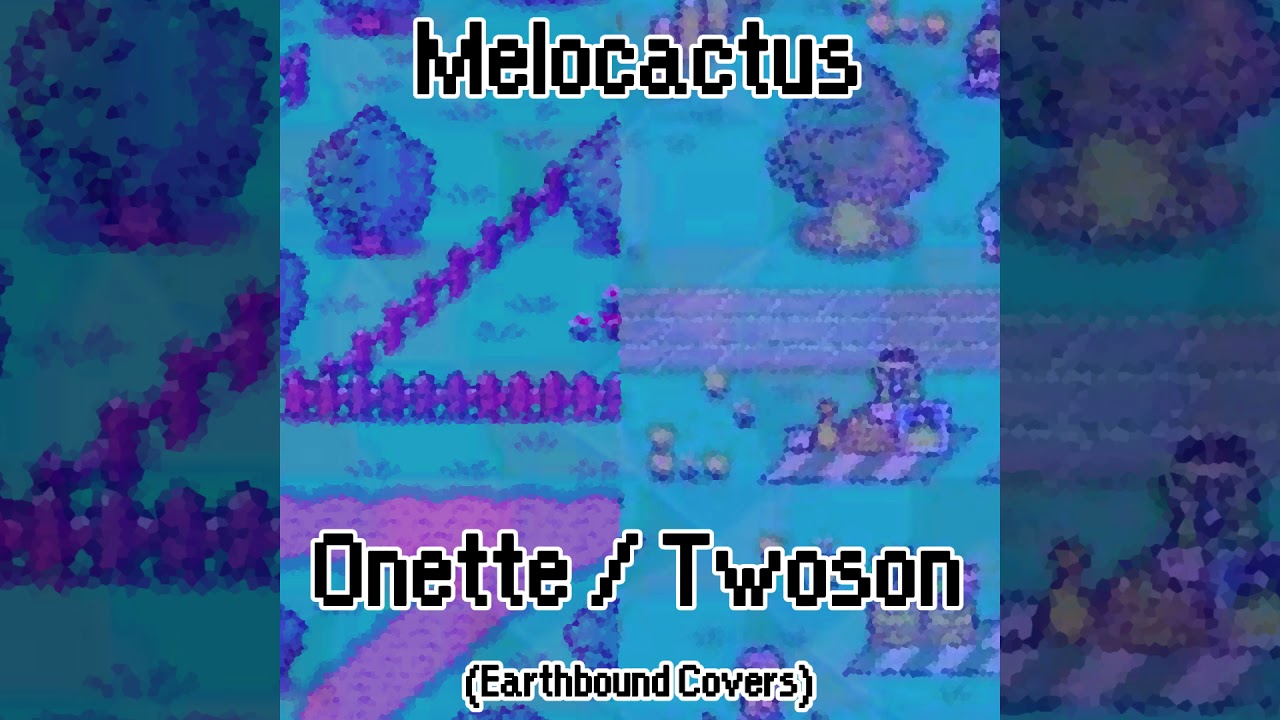 Melocactus - Onette/Twoson (Earthbound Covers)