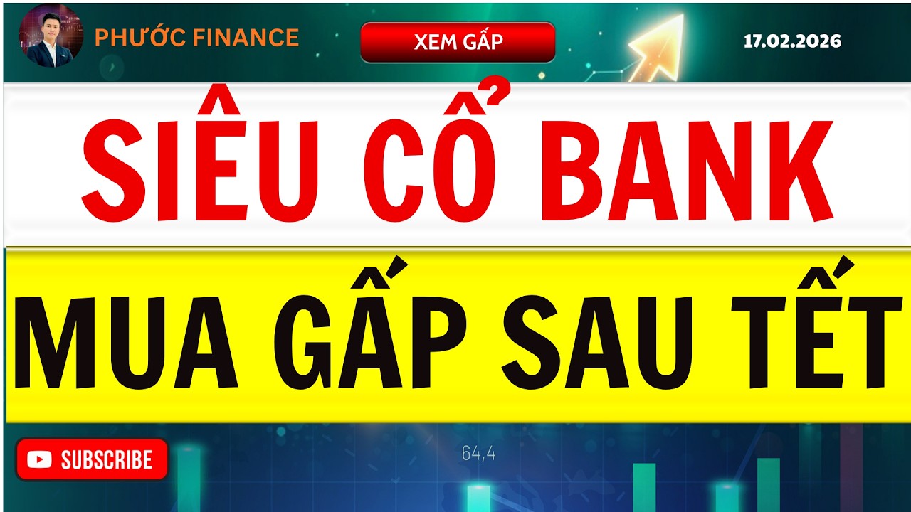🔴SIÊU CỔ BANK MUA GẤP SAU TẾT |XEM GẤP| PHƯỚC FINANCE