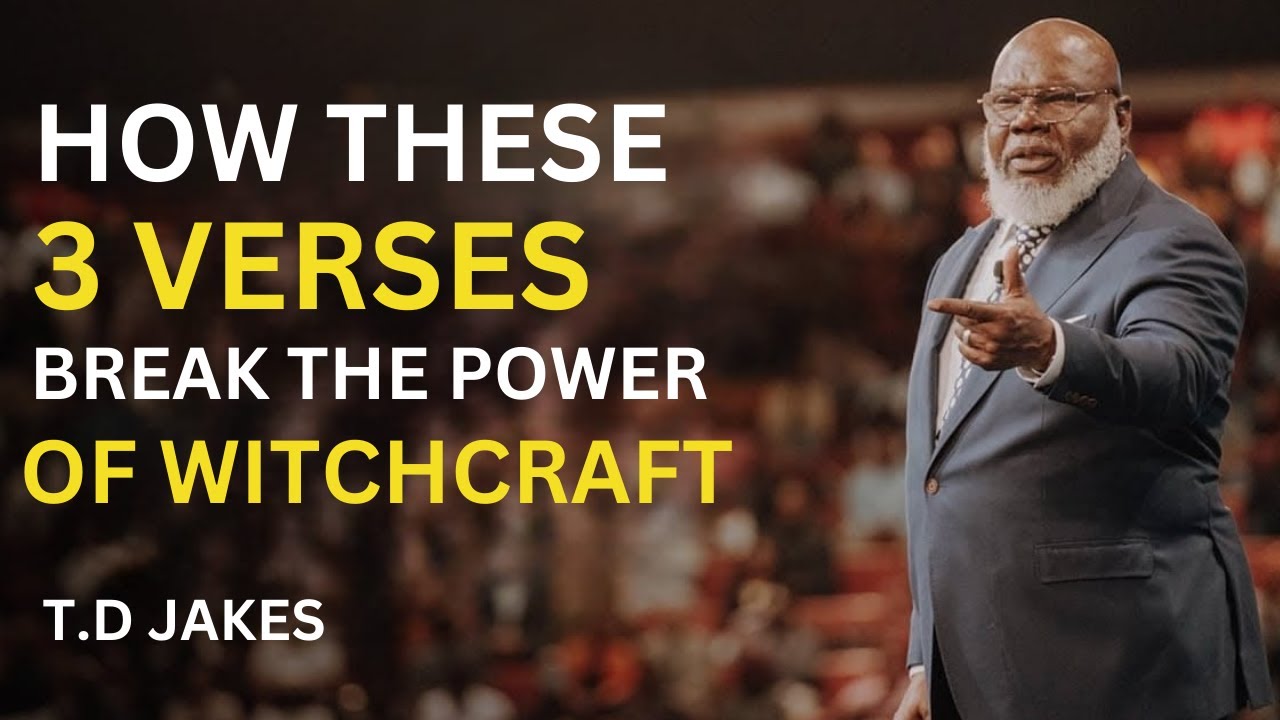 HOW THESE 3 VERSES BREAK THE POWER OF WITCHCRAFT | T.D JAKES | BEST MOTIVATIONAL SPEECH