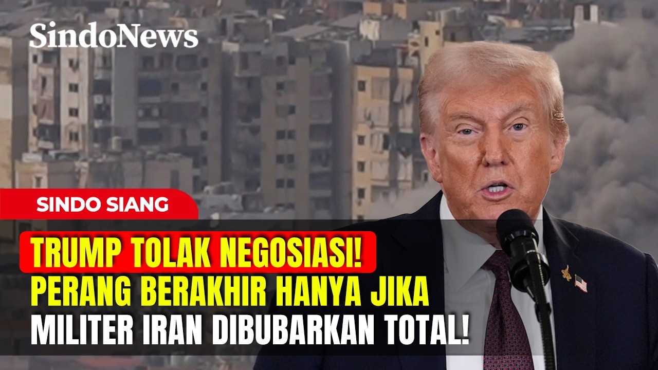 TRUMP TOLAK NEGOSIASI! Perang Berakhir Hanya Jika Militer Iran DIBUBARKAN Total! | Sindo Siang