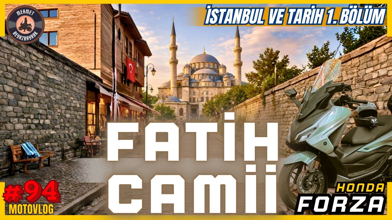 Honda Forza 250 ile İstanbul ve Tarih (1. bölüm) | Fatih Camii ve Fatih Sultan Mehmet