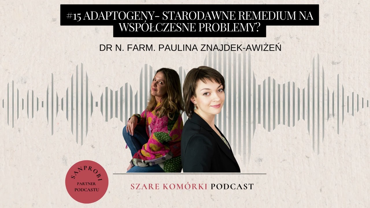 #15 Adaptogeny- starodawne remedium na wsp&oacute;łczesne problemy? dr n. farm. Paulina Znajdek-Awiżeń