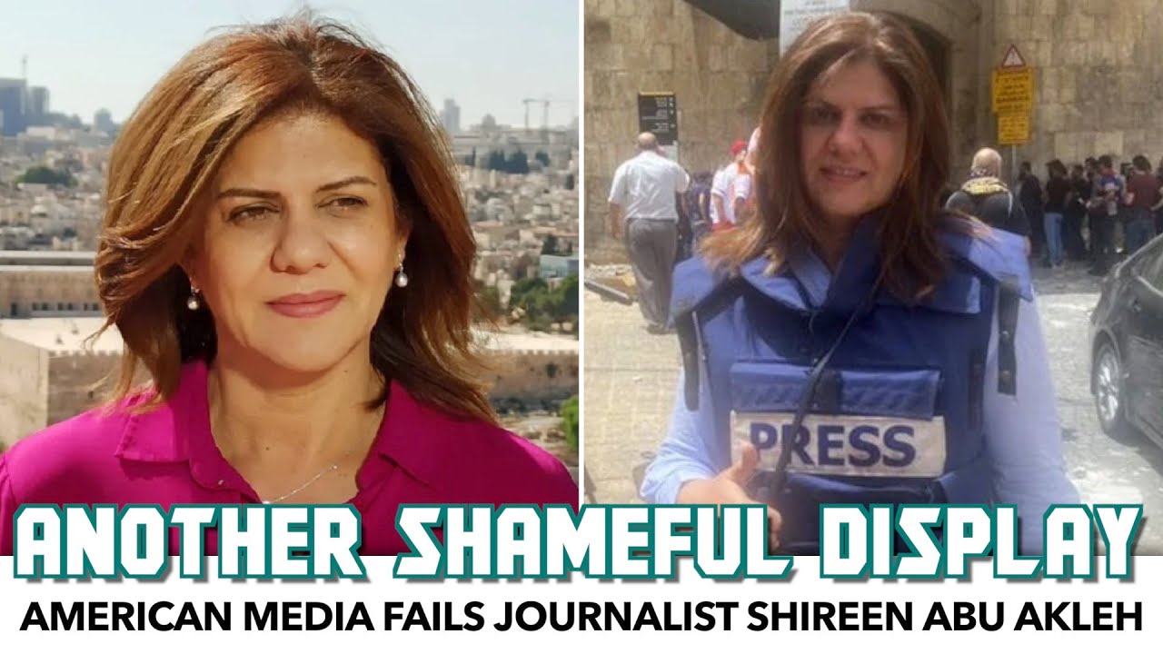 American Media Fails Palestinian Journalist Shireen Abu Akleh