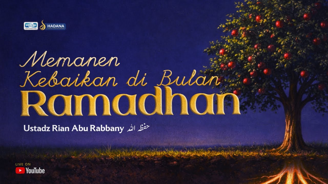 MEMANEN KEBAIKAN DI BULAN RAMADHAN - Ustadz Rian Abu Rabbany  حَفِظَهُ اللهُ