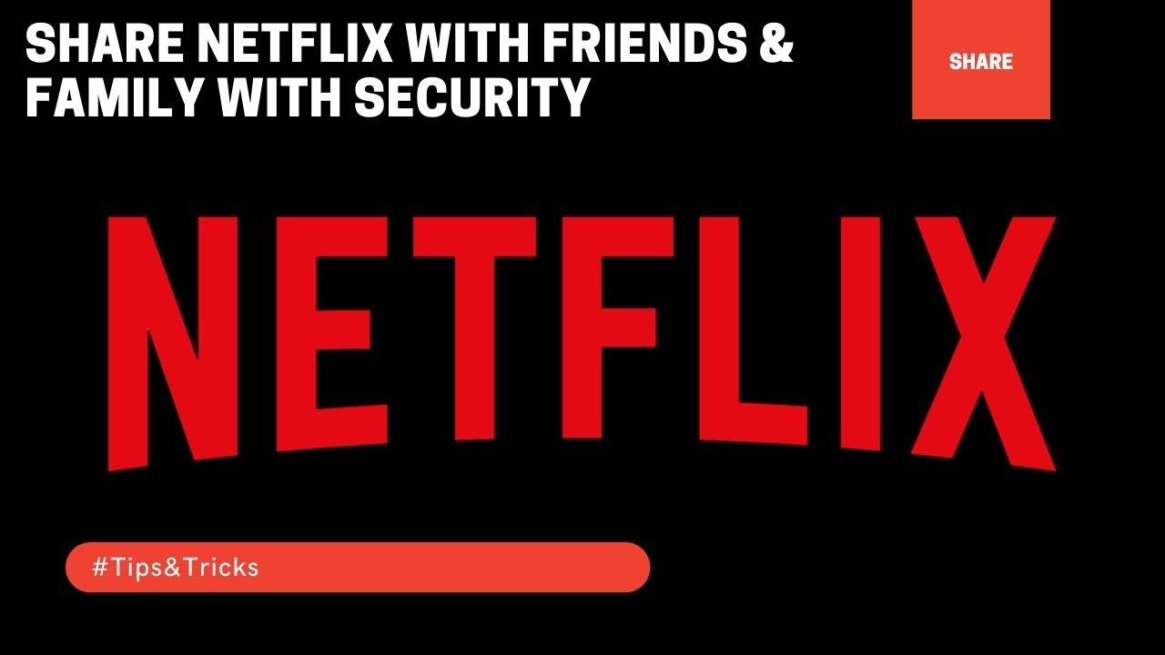 Share netflix with friends & family with security